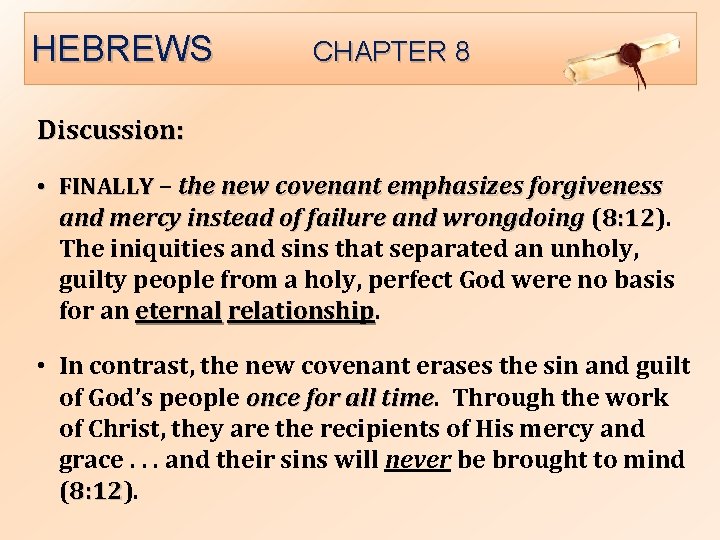 HEBREWS CHAPTER 8 Discussion: • FINALLY – the new covenant emphasizes forgiveness and mercy