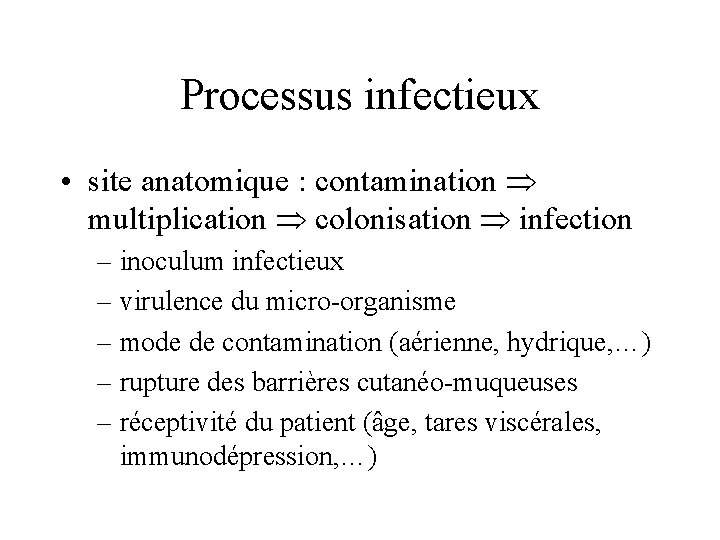 Processus infectieux • site anatomique : contamination multiplication colonisation infection – inoculum infectieux –