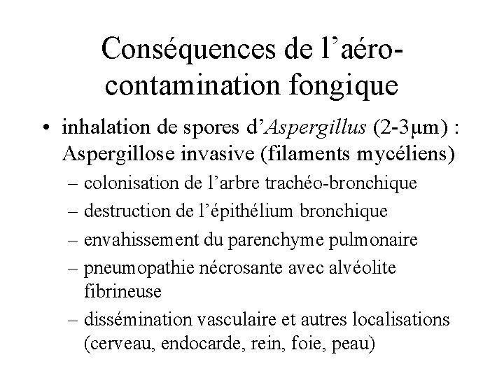 Conséquences de l’aéro- contamination fongique • inhalation de spores d’Aspergillus (2 -3µm) : Aspergillose