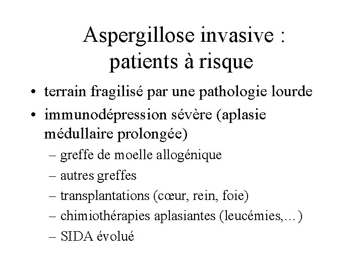  Aspergillose invasive : patients à risque • terrain fragilisé par une pathologie lourde