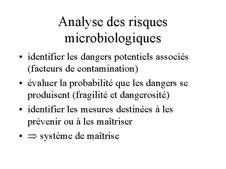 Analyse des risques microbiologiques • identifier les dangers potentiels associés (facteurs de contamination) •