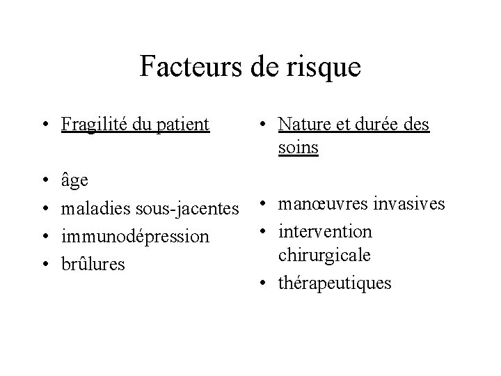 Facteurs de risque • Fragilité du patient • • âge maladies sous-jacentes immunodépression brûlures
