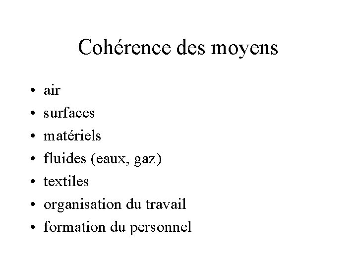 Cohérence des moyens • • air surfaces matériels fluides (eaux, gaz) textiles organisation du