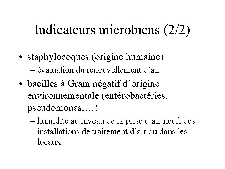 Indicateurs microbiens (2/2) • staphylocoques (origine humaine) – évaluation du renouvellement d’air • bacilles