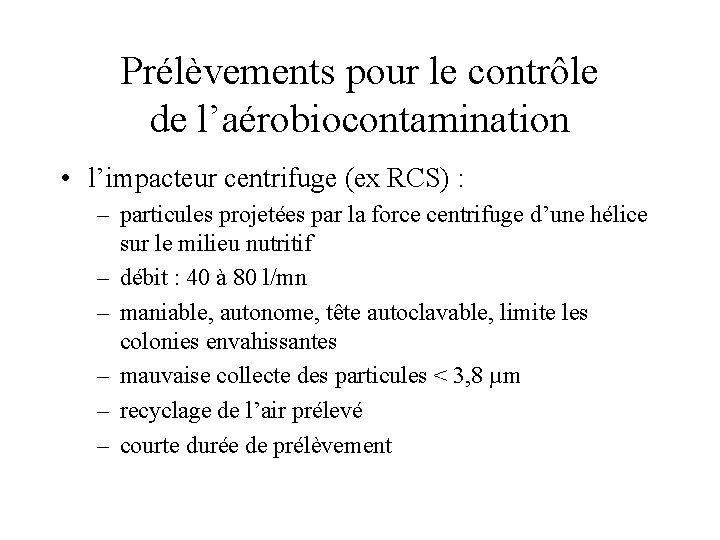 Prélèvements pour le contrôle de l’aérobiocontamination • l’impacteur centrifuge (ex RCS) : – particules