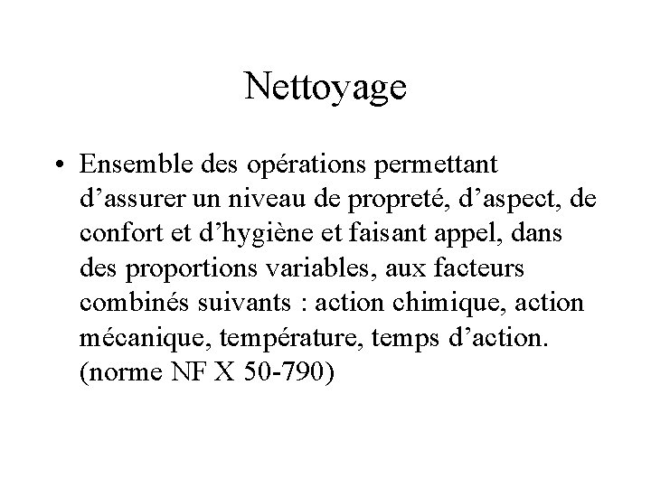 Nettoyage • Ensemble des opérations permettant d’assurer un niveau de propreté, d’aspect, de confort