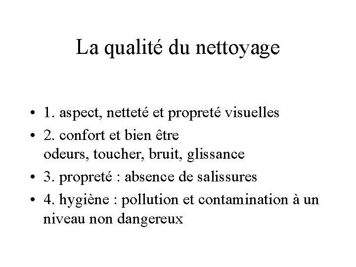 La qualité du nettoyage • 1. aspect, netteté et propreté visuelles • 2. confort