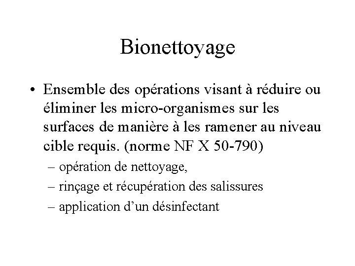 Bionettoyage • Ensemble des opérations visant à réduire ou éliminer les micro-organismes sur les