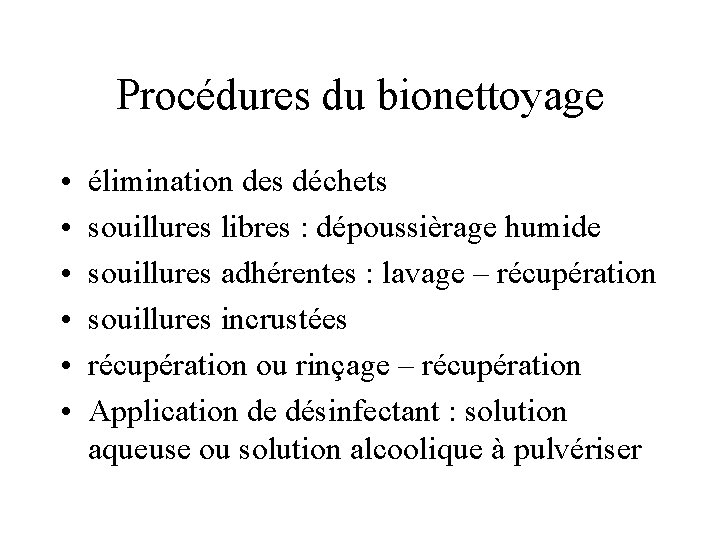 Procédures du bionettoyage • • • élimination des déchets souillures libres : dépoussièrage humide