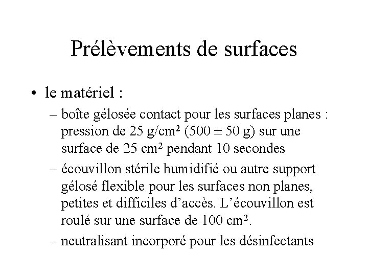 Prélèvements de surfaces • le matériel : – boîte gélosée contact pour les surfaces