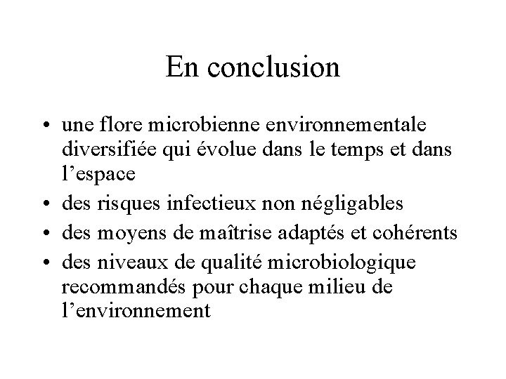 En conclusion • une flore microbienne environnementale diversifiée qui évolue dans le temps et
