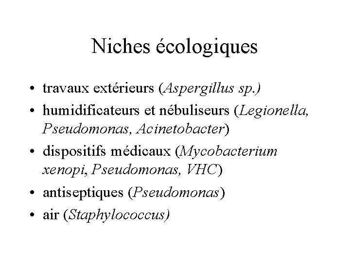 Niches écologiques • travaux extérieurs (Aspergillus sp. ) • humidificateurs et nébuliseurs (Legionella, Pseudomonas,