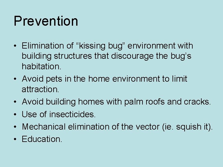Prevention • Elimination of “kissing bug” environment with building structures that discourage the bug’s Prevention • Elimination of “kissing bug” environment with building structures that discourage the bug’s