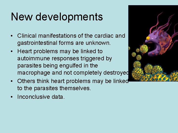 New developments • Clinical manifestations of the cardiac and gastrointestinal forms are unknown. • New developments • Clinical manifestations of the cardiac and gastrointestinal forms are unknown. •
