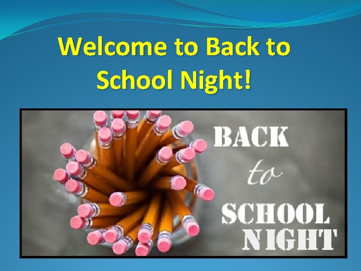 Welcome to Back to School Night! 