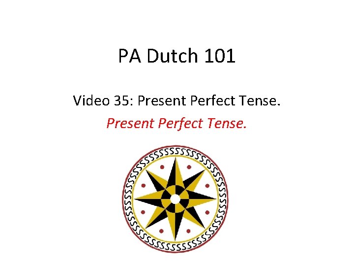 PA Dutch 101 Video 35: Present Perfect Tense. 