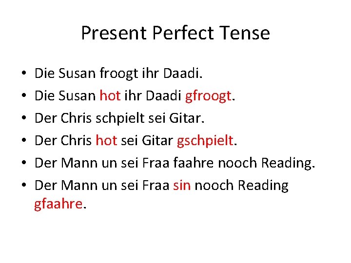 Present Perfect Tense • • • Die Susan froogt ihr Daadi. Die Susan hot