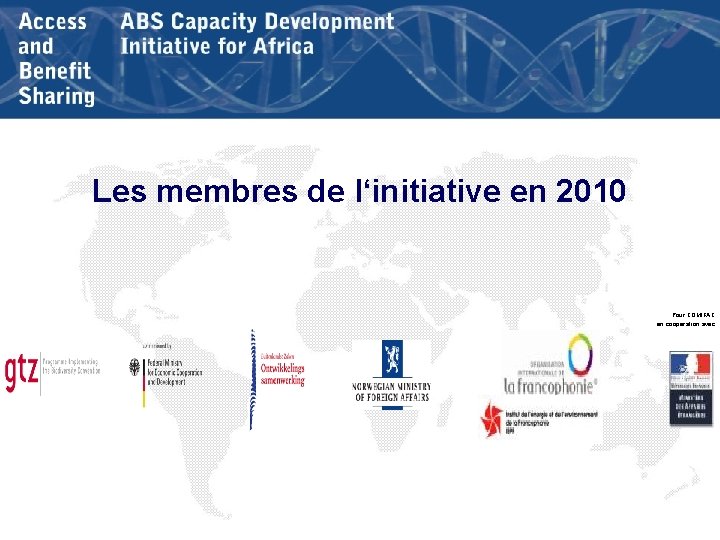 Les membres de l‘initiative en 2010 Pour COMIFAC en coopération avec 