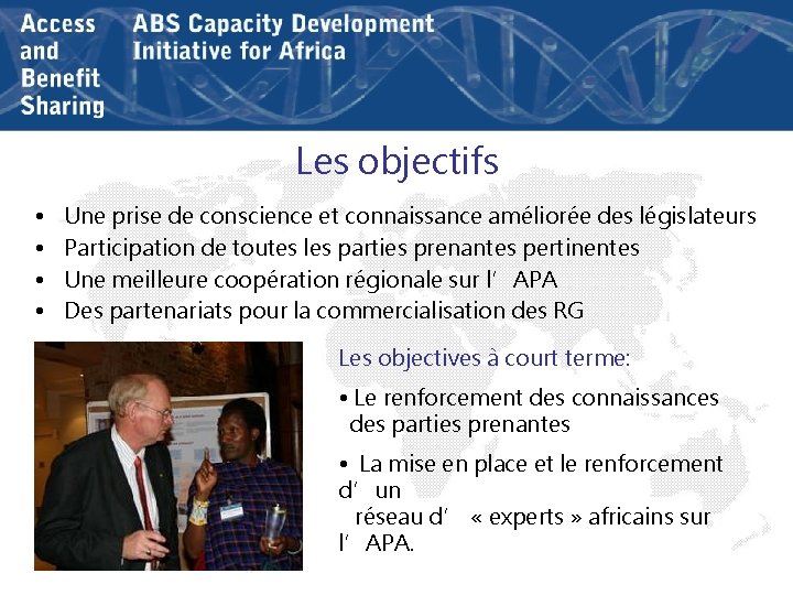 Les objectifs • • Une prise de conscience et connaissance améliorée des législateurs Participation