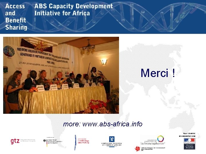 Merci ! more: www. abs-africa. info Pour COMIFAC en coopération avec 