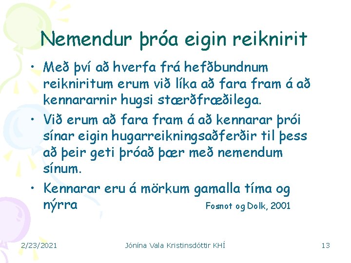 Nemendur þróa eigin reiknirit • Með því að hverfa frá hefðbundnum reikniritum erum við