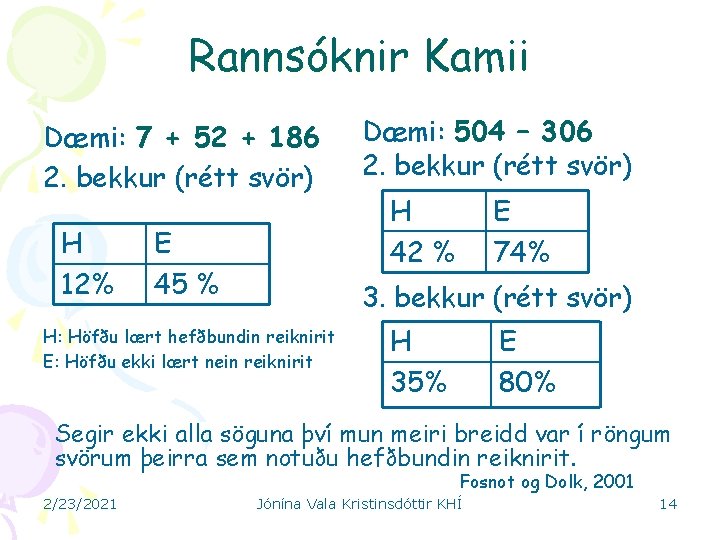 Rannsóknir Kamii Dæmi: 7 + 52 + 186 2. bekkur (rétt svör) H 12%