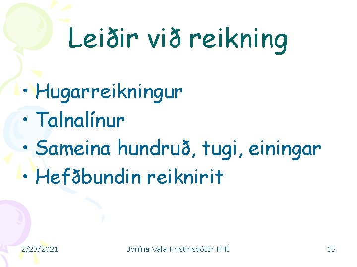 Leiðir við reikning • Hugarreikningur • Talnalínur • Sameina hundruð, tugi, einingar • Hefðbundin