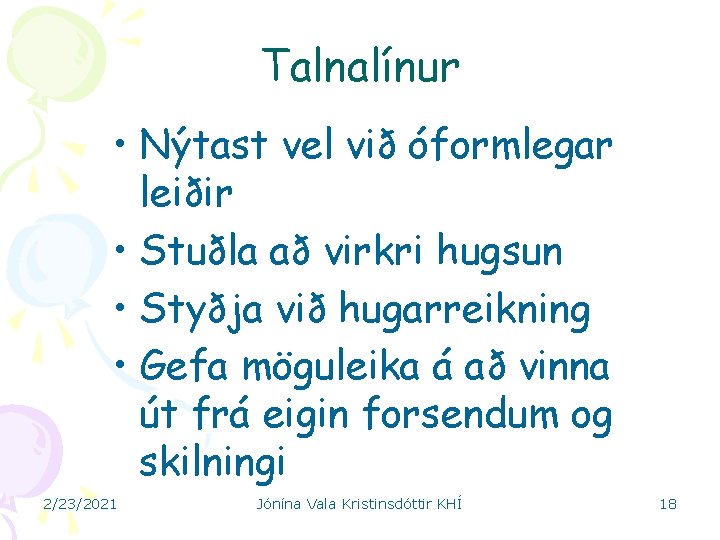 Talnalínur • Nýtast vel við óformlegar leiðir • Stuðla að virkri hugsun • Styðja