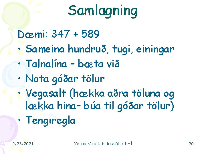 Samlagning Dæmi: 347 + 589 • Sameina hundruð, tugi, einingar • Talnalína – bæta