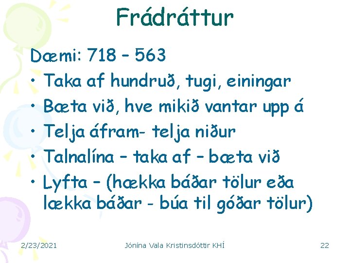 Frádráttur Dæmi: 718 – 563 • Taka af hundruð, tugi, einingar • Bæta við,