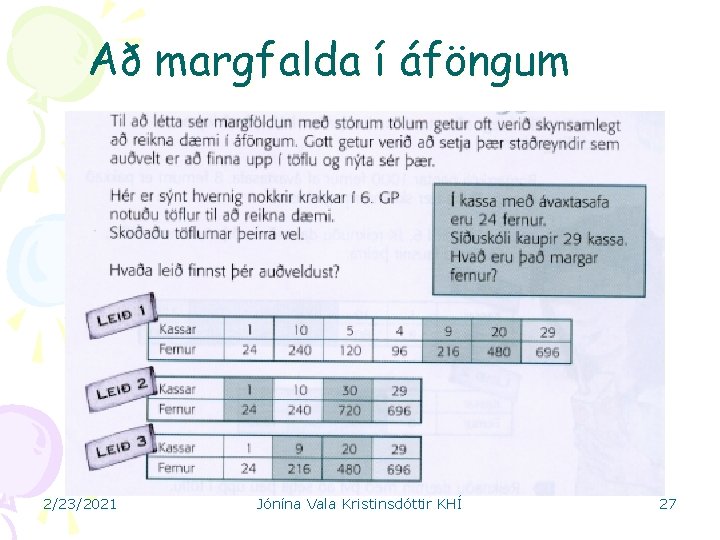 Að margfalda í áföngum 2/23/2021 Jónína Vala Kristinsdóttir KHÍ 27 