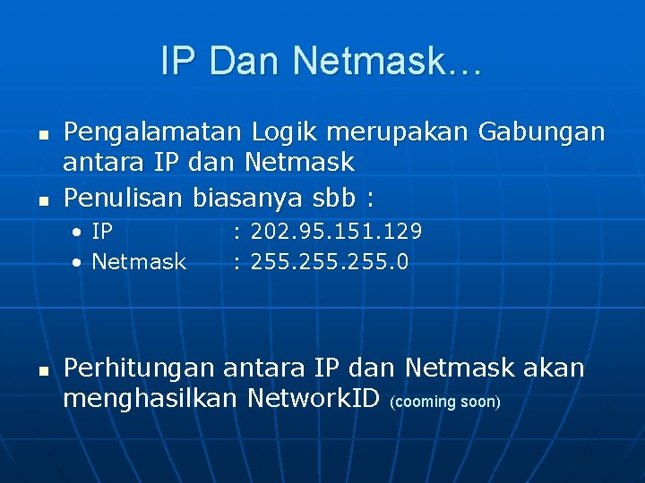 IP Dan Netmask… n n Pengalamatan Logik merupakan Gabungan antara IP dan Netmask Penulisan