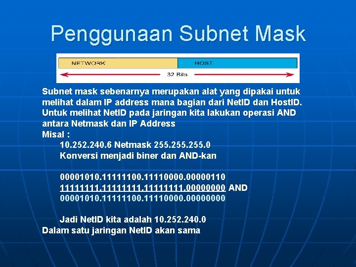 Penggunaan Subnet Mask Subnet mask sebenarnya merupakan alat yang dipakai untuk melihat dalam IP