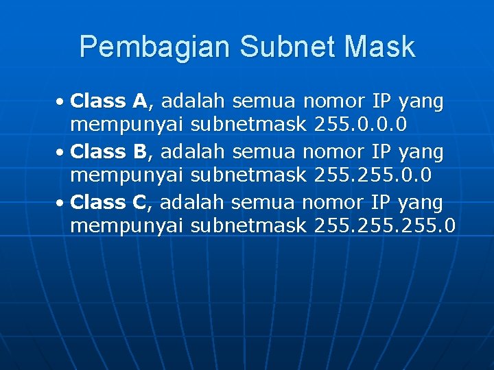 Pembagian Subnet Mask • Class A, adalah semua nomor IP yang mempunyai subnetmask 255.