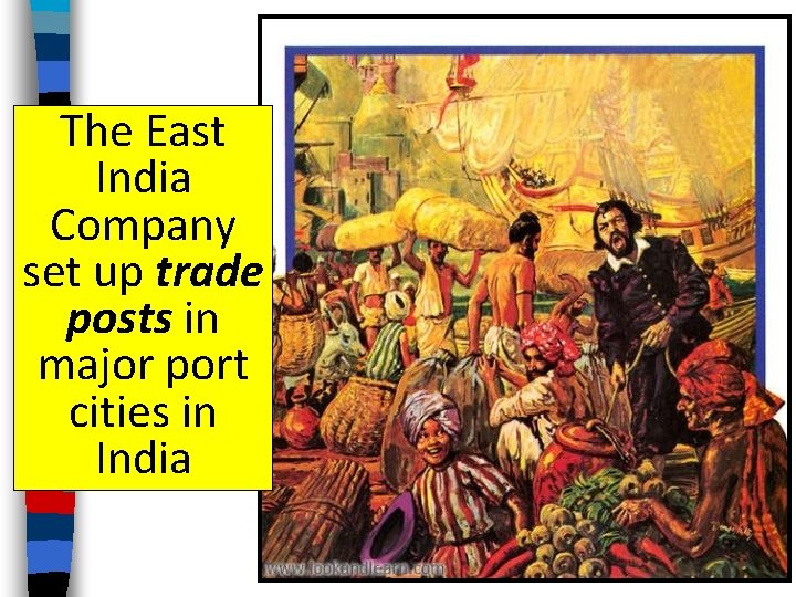 The East India Company set up trade posts in major port cities in India