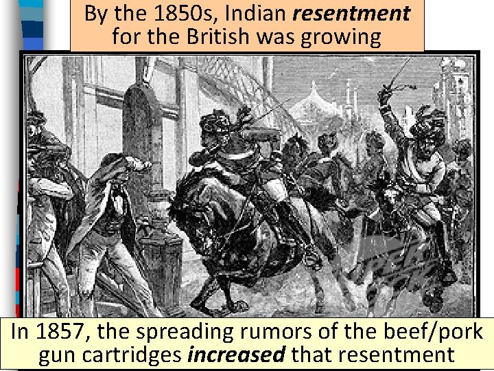 By the 1850 s, Indian resentment for the British was growing In 1857, the