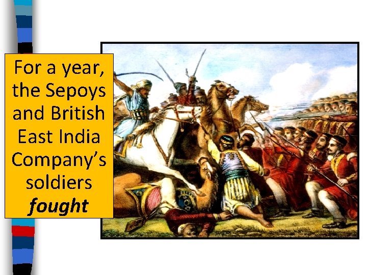 For a year, the Sepoys and British East India Company’s soldiers fought 