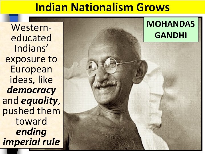 Indian Nationalism Grows Westerneducated Indians’ exposure to European ideas, like democracy and equality, pushed