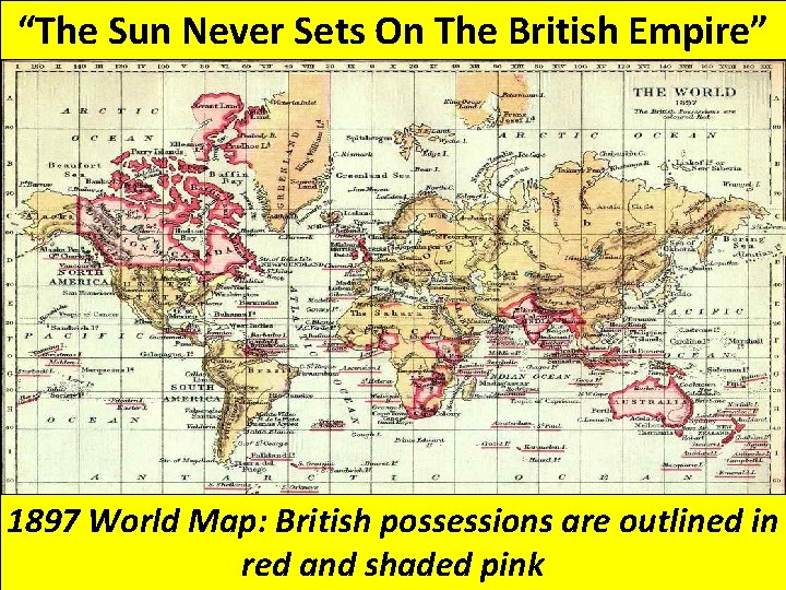 “The Sun Never Sets On The British Empire” 1897 World Map: British possessions are