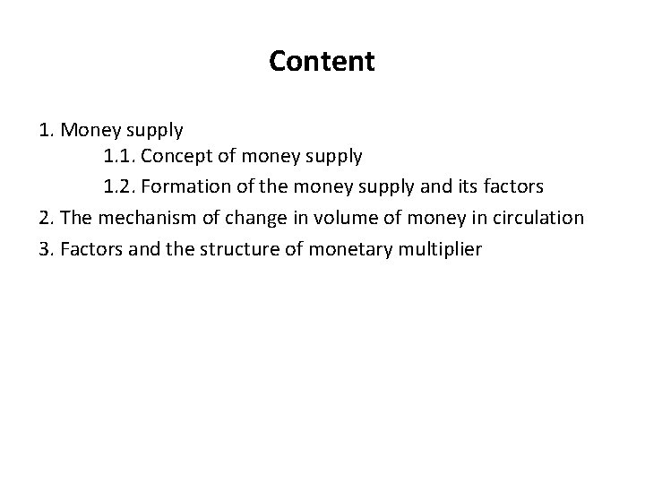 Content 1. Money supply 1. 1. Concept of money supply 1. 2. Formation of