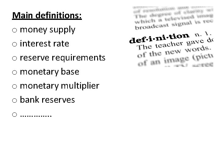 Main definitions: o money supply o interest rate o reserve requirements o monetary base