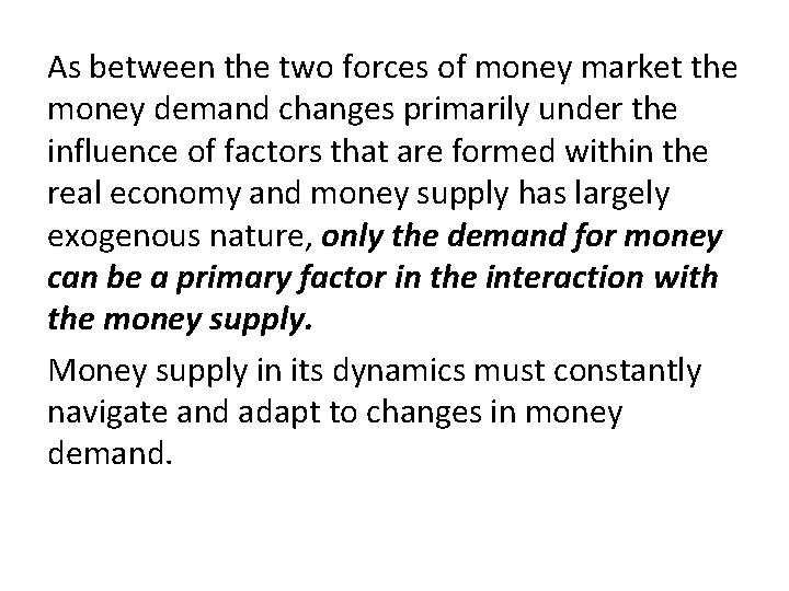 As between the two forces of money market the money demand changes primarily under