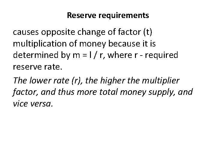 Reserve requirements causes opposite change of factor (t) multiplication of money because it is