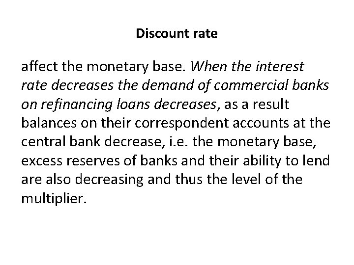 Discount rate affect the monetary base. When the interest rate decreases the demand of