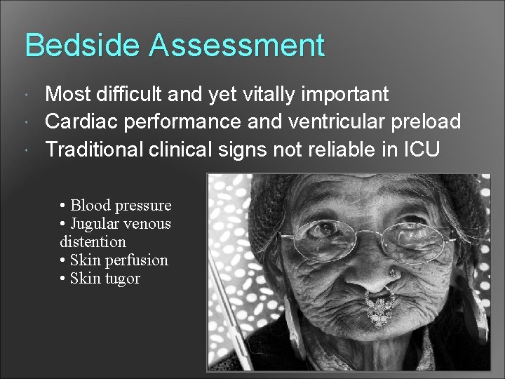 Bedside Assessment Most difficult and yet vitally important Cardiac performance and ventricular preload Traditional