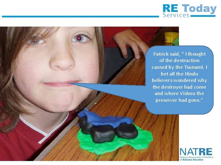 Patrick said, “ I thought of the destruction caused by the Tsunami. I bet