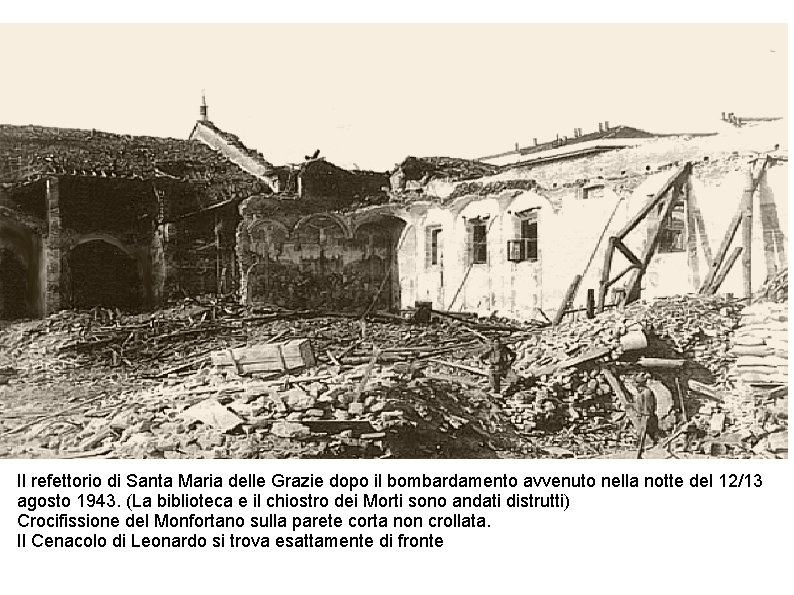 Il refettorio di Santa Maria delle Grazie dopo il bombardamento avvenuto nella notte del Il refettorio di Santa Maria delle Grazie dopo il bombardamento avvenuto nella notte del