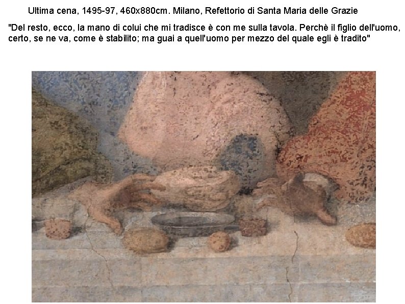 Ultima cena, 1495 -97, 460 x 880 cm. Milano, Refettorio di Santa Maria delle Ultima cena, 1495 -97, 460 x 880 cm. Milano, Refettorio di Santa Maria delle