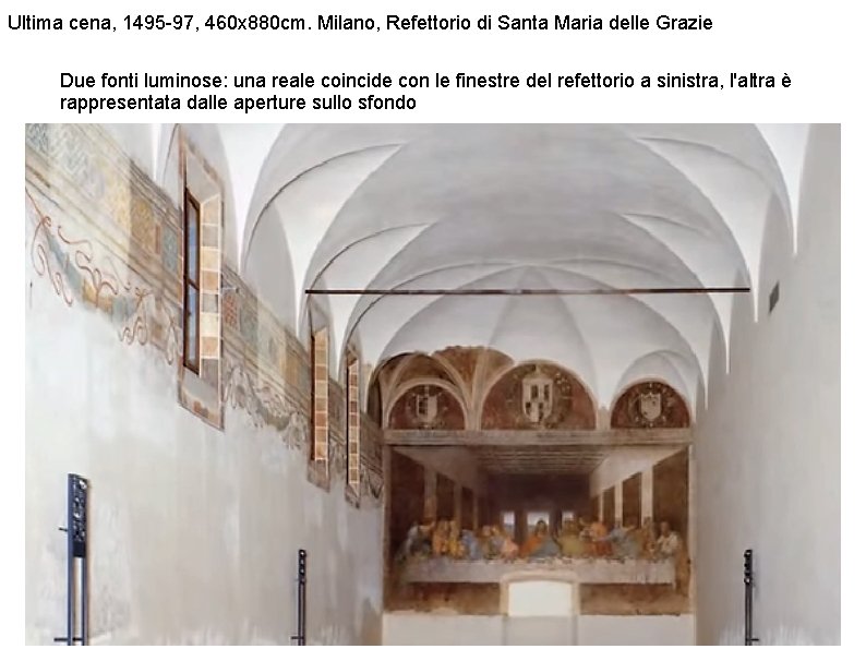 Ultima cena, 1495 -97, 460 x 880 cm. Milano, Refettorio di Santa Maria delle Ultima cena, 1495 -97, 460 x 880 cm. Milano, Refettorio di Santa Maria delle
