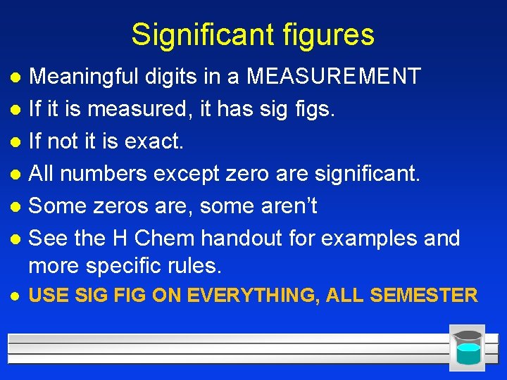 Significant figures Meaningful digits in a MEASUREMENT l If it is measured, it has